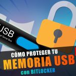 Cómo Proteger tus Memorias USB y Unidades de Almacenamiento con BitLocker